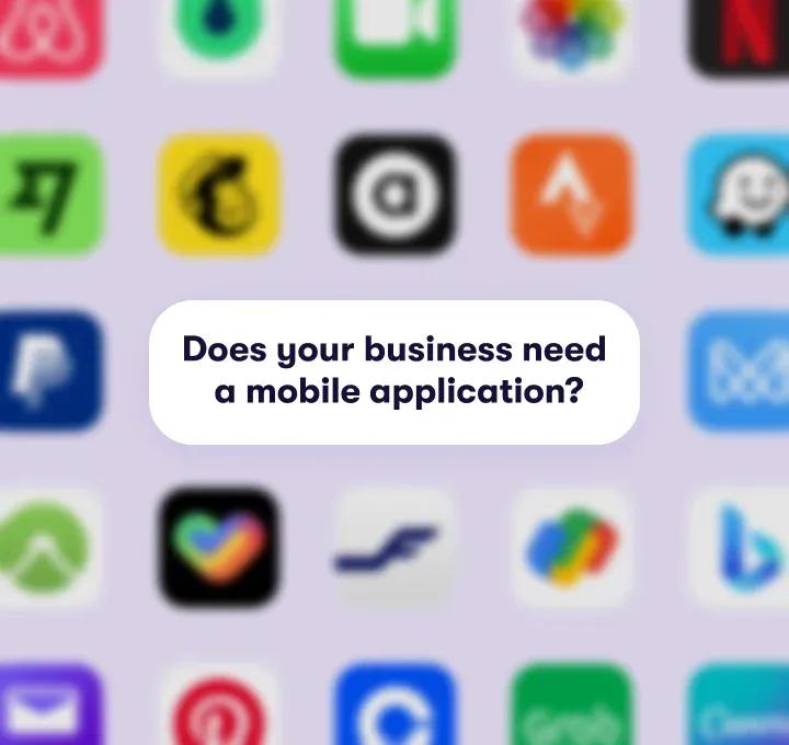 Does your business need a mobile application? 