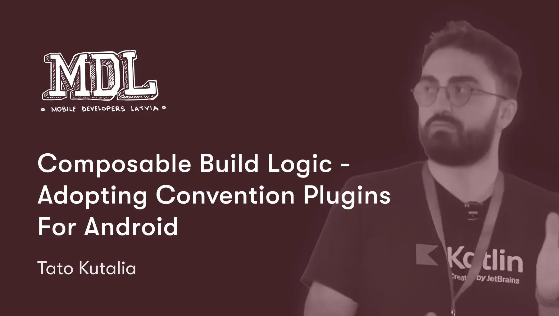 Composable Build Logic - Adopting Convention Plugins For Android | Tato Kutalia | MDL Meetup #18