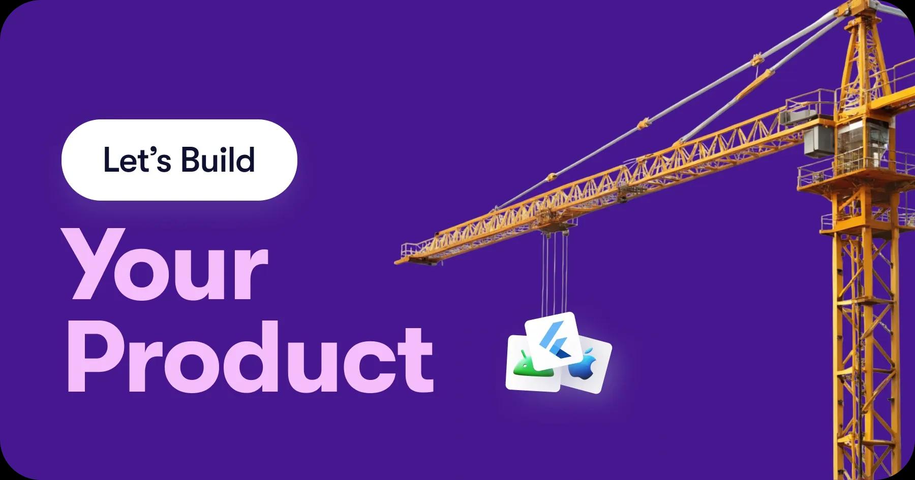 Lets build your product