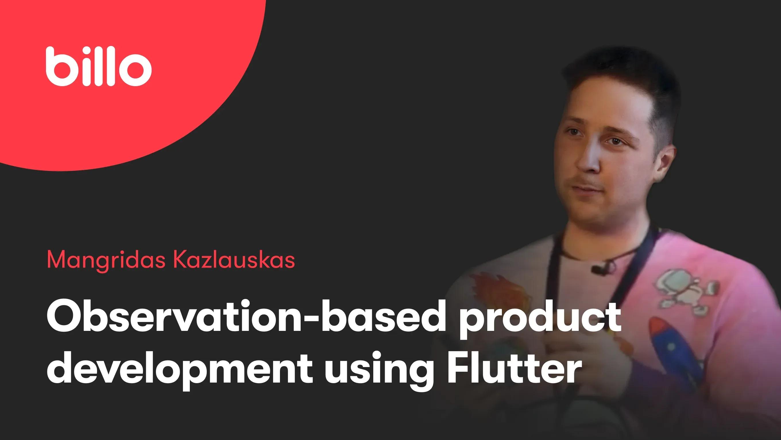 Observation-based product development using Flutter