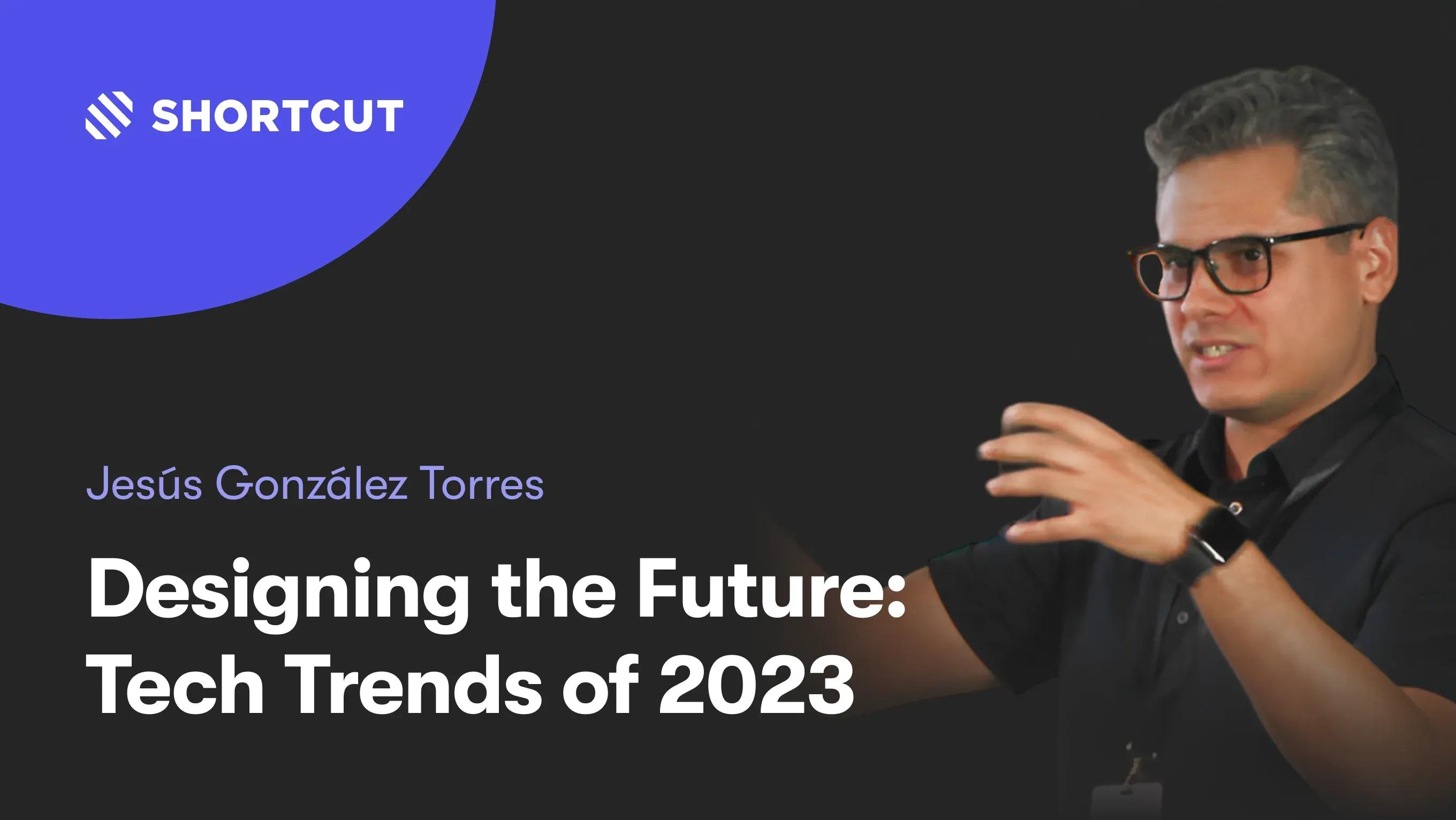 Designing the Future: Tech Trends of 2023 | Jesús González Torres | Product Design Meetup #8 