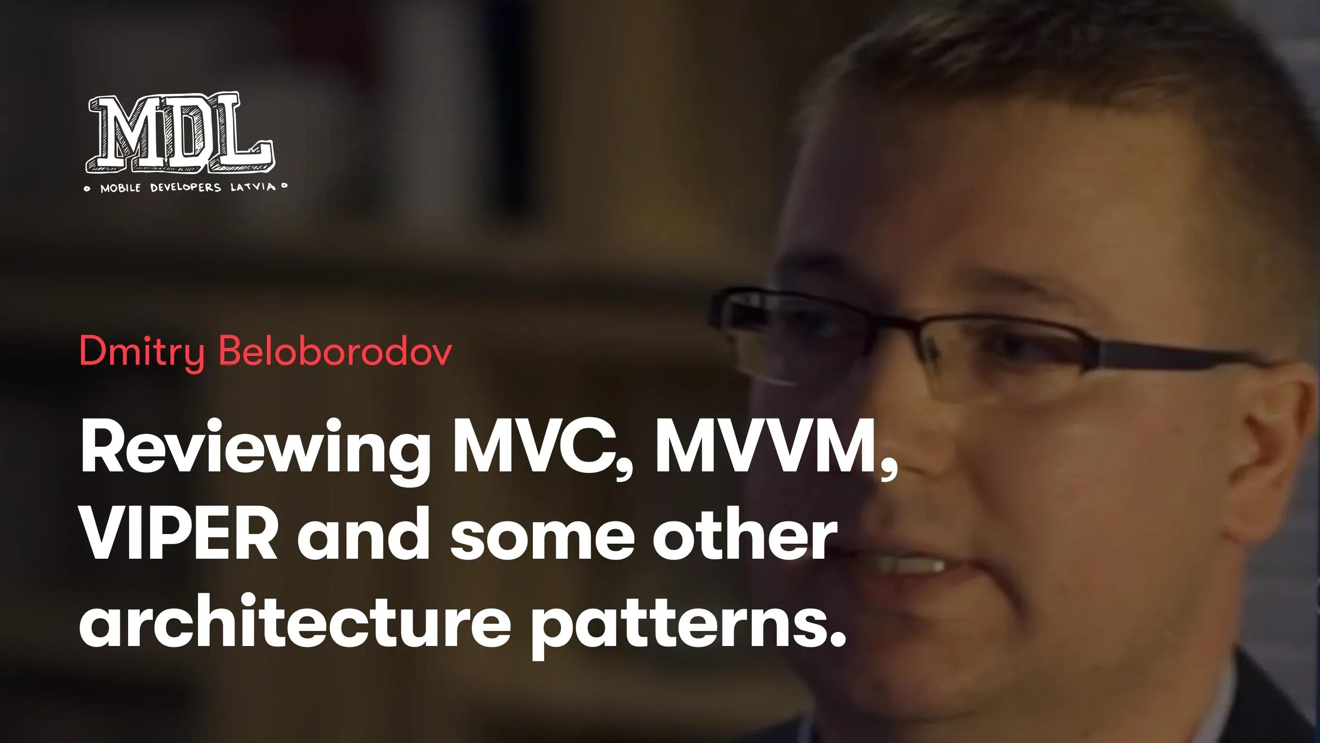 Reviewing MVC, MVVM, VIPER  and some other architecture patterns.