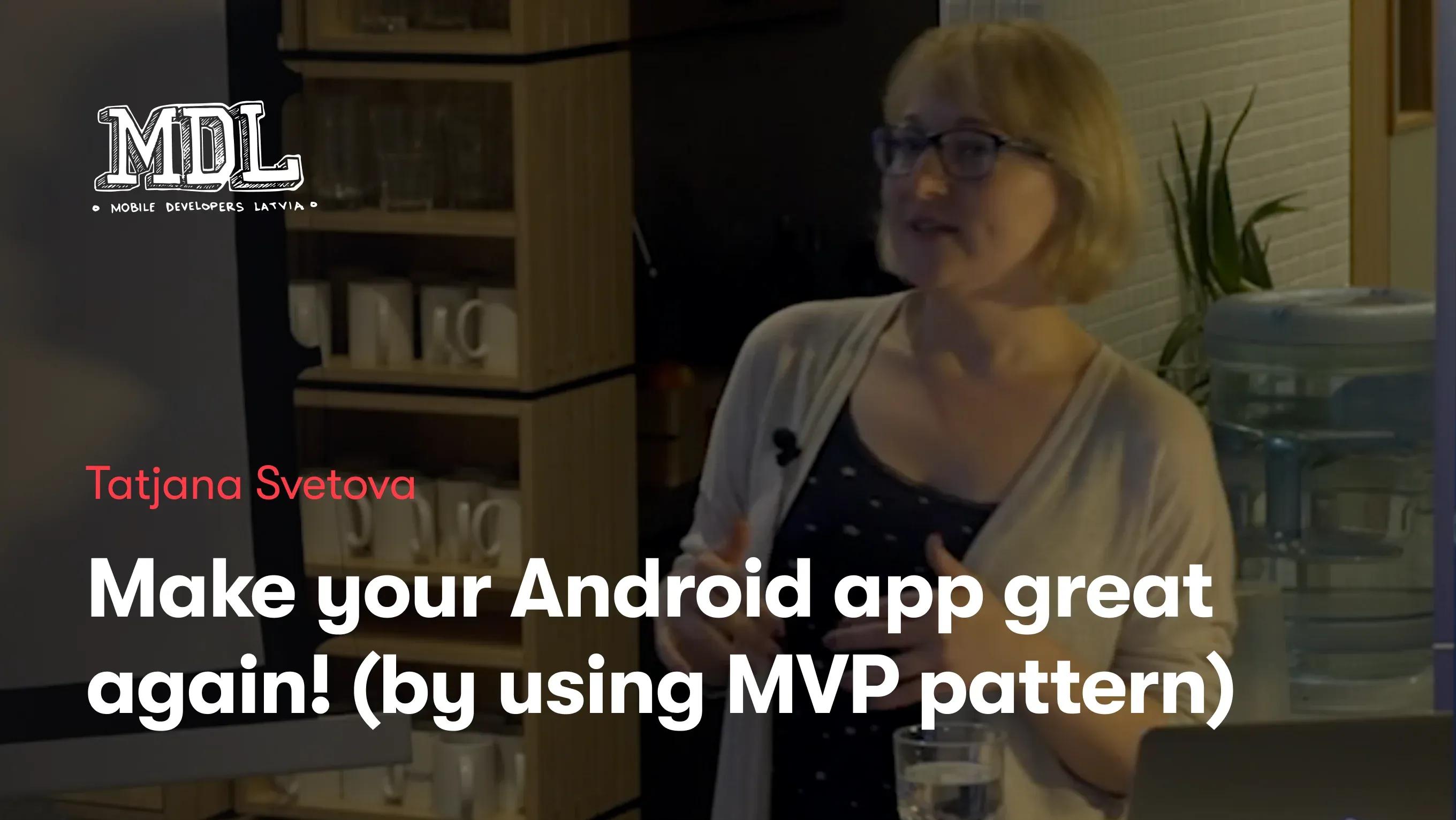 Make your Android app great again! (by using MVP pattern)