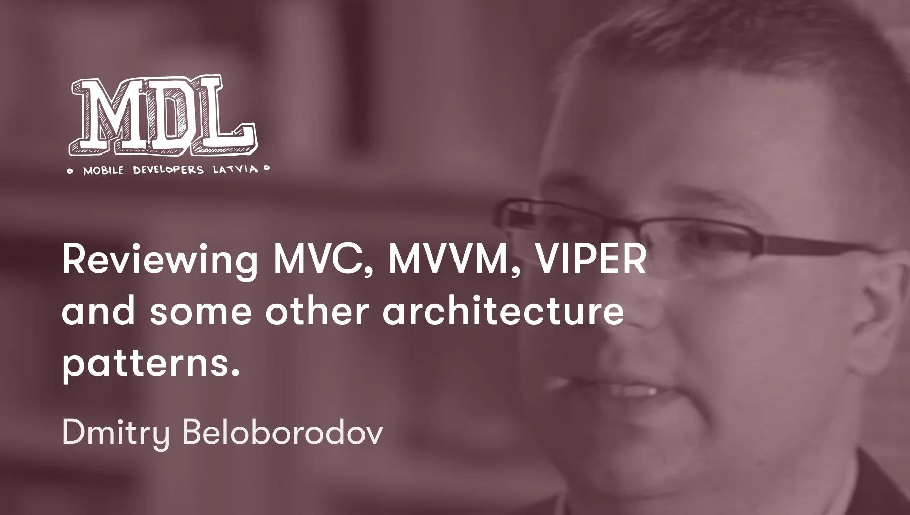 Reviewing MVC, MVVM, VIPER  and some other architecture patterns.