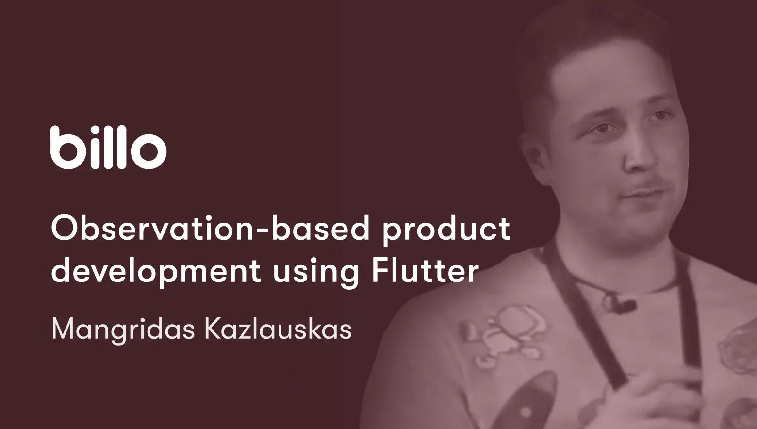 Observation-based product development using Flutter